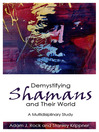 Demystifying Shamans and Their World (eBook): A Multidisciplinary Study